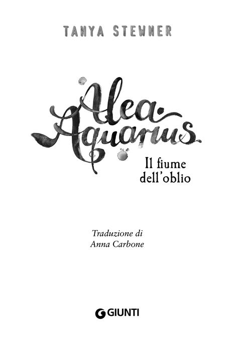 Il fiume dell'oblio. Alea Aquarius. Vol. 6 - Tanya Stewner - 2