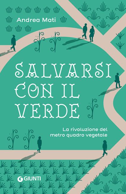 Salvarsi con il verde. La rivoluzione del metro quadro vegetale - Andrea Mati - ebook