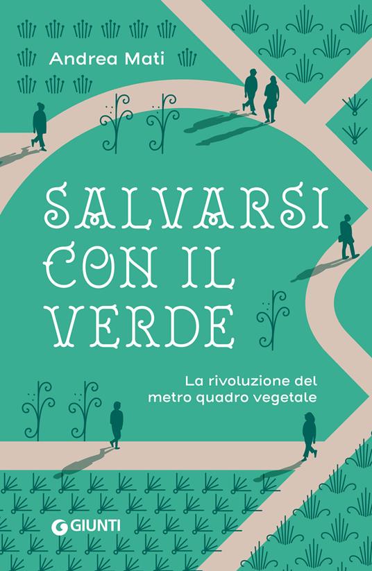 Salvarsi con il verde. La rivoluzione del metro quadro vegetale - Andrea Mati - ebook