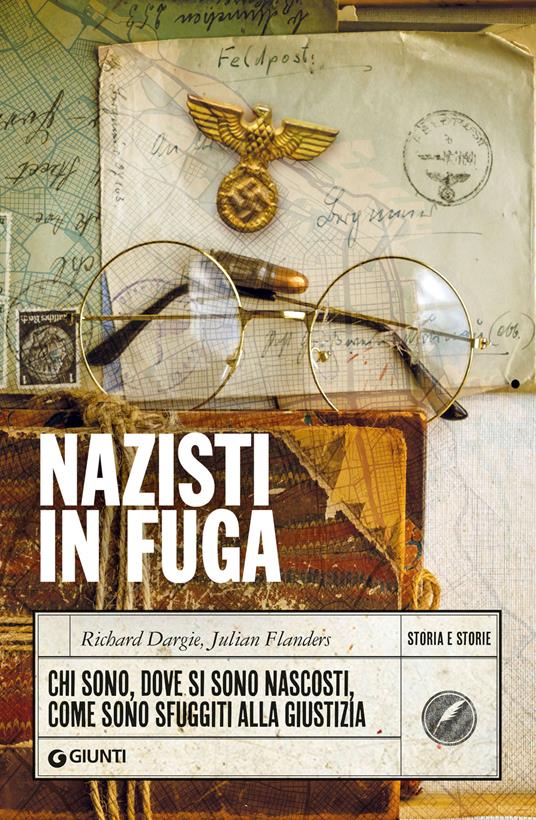 Nazisti in fuga. Chi sono, dove si sono nascosti, come sono sfuggiti alla giustizia - Richard Dargie,Julian Flanders - copertina