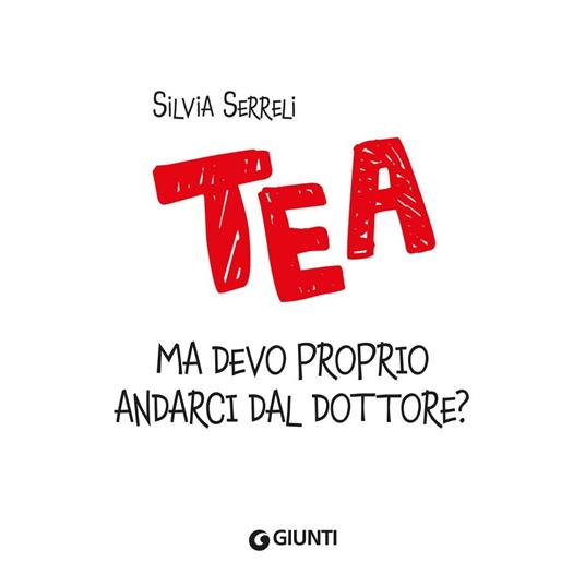 Ma devo proprio andarci dal dottore. Tea - Silvia Serreli - 3