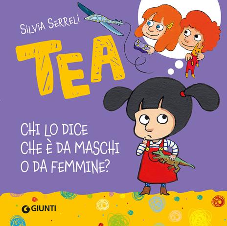 Chi lo dice che è da maschi o da femmine? Tea. Ediz. a colori - Silvia Serreli - copertina
