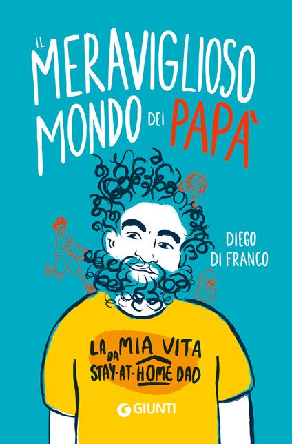 Il meraviglioso mondo dei papà. La mia vita da stay-at-home dad - Diego Di Franco - copertina