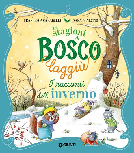 I racconti dell'inverno. Le stagioni di Bosco Laggiù. Ediz. a colori - Francesca Carabelli,Sara Benecino - copertina