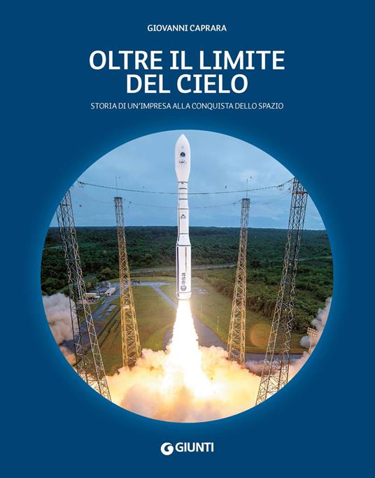 Oltre il limite del cielo. Storia di un'impresa alla conquista dello spazio - Giovanni Caprara - copertina