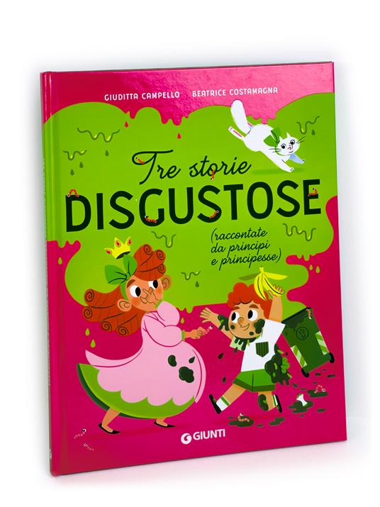 Tre storie disgustose raccontate da principi e principesse. Ediz. a colori - Giuditta Campello - 2