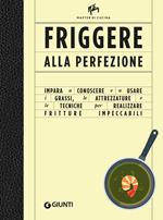 Friggere alla perfezione. Ediz. illustrata