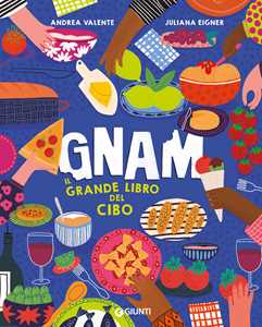 Gnam. Il grande libro del cibo. Ediz. a colori