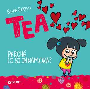 Perché ci si innamora? Tea. Ediz. a colori