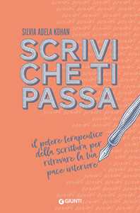 Scrivi che ti passa. Il potere terapeutico della scrittura per ritrovare la tua pace interiore