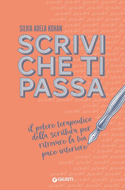 Scrivi che ti passa. Il potere terapeutico della scrittura per ritrovare la tua pace interiore - Silvia Adela Kohan - copertina