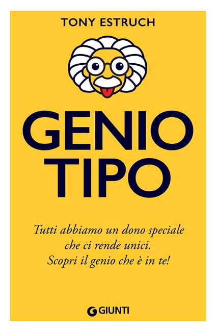 Geniotipo. Tutti abbiamo un dono speciale che ci rende unici. Scopri il genio che è in te! - Tony Estruch,Silvia Rogai - ebook