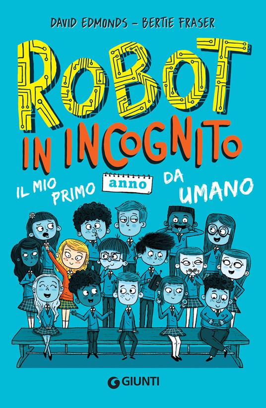 Robot in incognito. Il mio primo anno da umano - David Edmonds,Bertie Fraser,Ronci Rubina - ebook