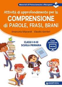 Attività di approfondimento per la comprensione di parole, frasi e brani. Classi 1ª, 2ª e 3ª della scuola primaria. Con espansione online