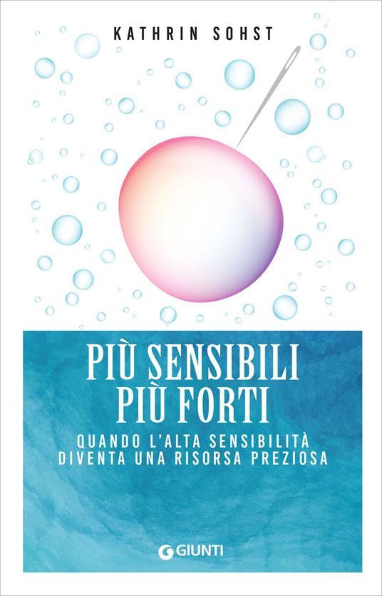 Più sensibili più forti. Quando l'alta sensibilità diventa una risorsa preziosa - Kathrin Sohst,Rachele Salerno - ebook
