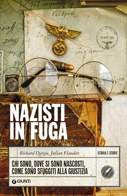 Nazisti in fuga. Chi sono, dove si sono nascosti, come sono sfuggiti alla giustizia - Richard Dargie,Julian Flanders,Susanna Molinari - ebook