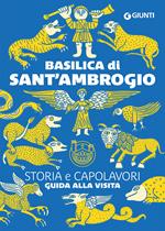 Basilica di Sant'Ambrogio. Storia e capolavori. Guida alla visita. Ediz. a colori