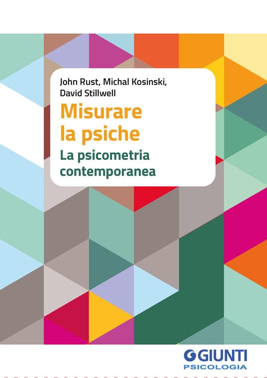 Misurare la psiche. La psicometria contemporanea - John Rust,Michael Kosinski,David Stillwell - copertina