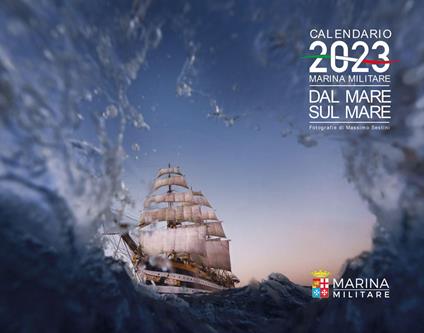 Marina Militare. Dal mare, sul mare. Calendario 2023 da parete. Ediz. illustrata - copertina