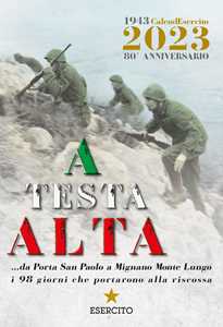 A testa alta. Calendario Esercito 2023. 80° Anniversario. Ediz. a colori