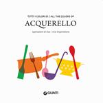 Tutti i colori di Acquerello. Ispirazioni di riso-All the colors of Acquerello. Rice inspirations. Ediz. italiana e inglese