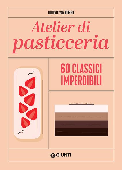 Atelier di pasticceria. 60 classici imperdibili. Ediz. illustrata - Ludovic Van Rompu - copertina