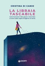 La libraia tascabile. Come incontrare il libro giusto e vivere felici (o avere subito voglia di leggerne un altro!)