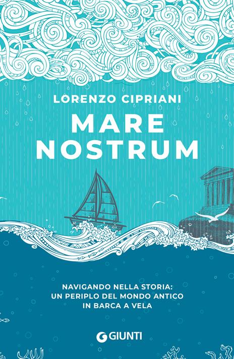 Mare nostrum. Navigando nella storia: un periplo del mondo antico in barca a vela - Lorenzo Cipriani - copertina