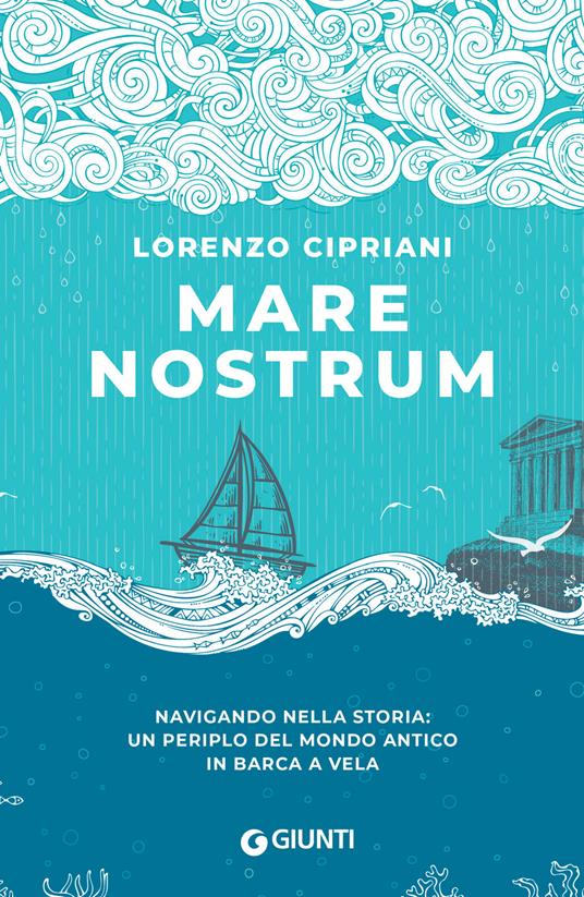Mare nostrum. Navigando nella storia: un periplo del mondo antico in barca a vela - Lorenzo Cipriani - copertina