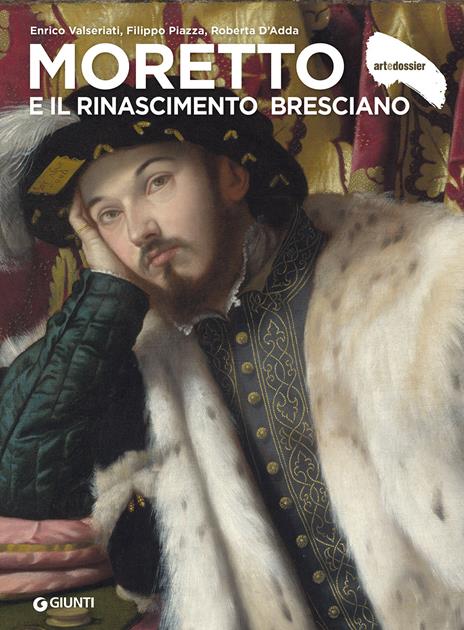 Moretto e il Rinascimento bresciano. Ediz. a colori - Enrico Valseriati,Filippo Piazza,Roberta D'Adda - copertina