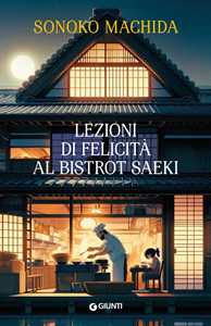 Libro Lezioni di felicità al bistrot Saeki Sonoko Machida