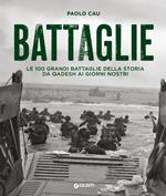 Battaglie. Le 100 grandi battaglie della storia da Qadesh ai giorni nostri