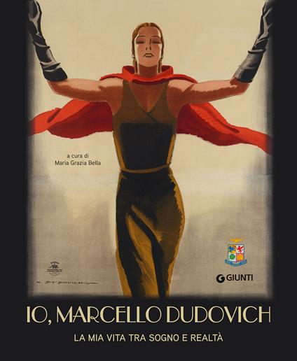 Io, Marcello Dudovich. La mia vita tra sogno e realtà. Ediz. a colori - copertina