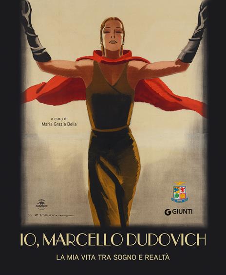 Io, Marcello Dudovich. La mia vita tra sogno e realtà. Ediz. a colori - copertina
