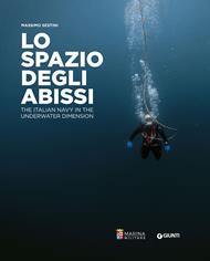 Lo spazio degli abissi. The Italian Navy in the underwater dimension. Ediz. a colori