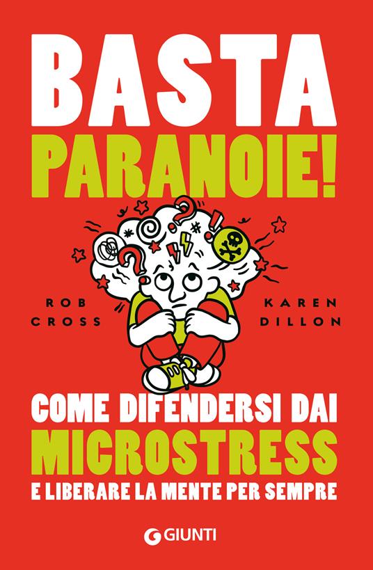 Basta paranoie! Come difendersi dai microstress e liberare la mente per sempre - Rob Cross,Karen Dillon - copertina