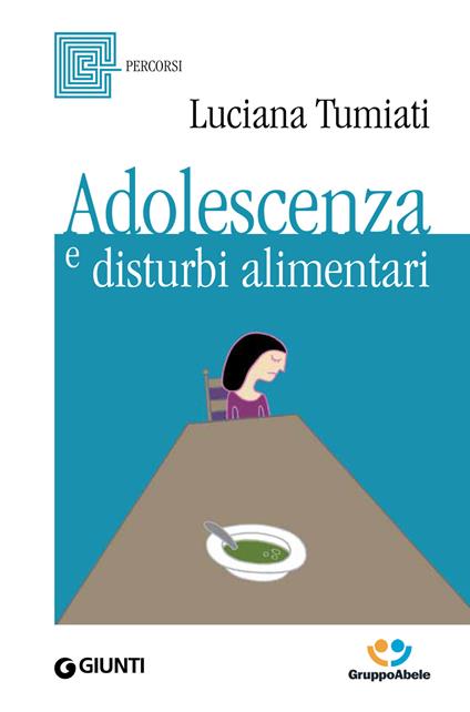 Adolescenza e disturbi alimentari - Luciana Tumiati - ebook