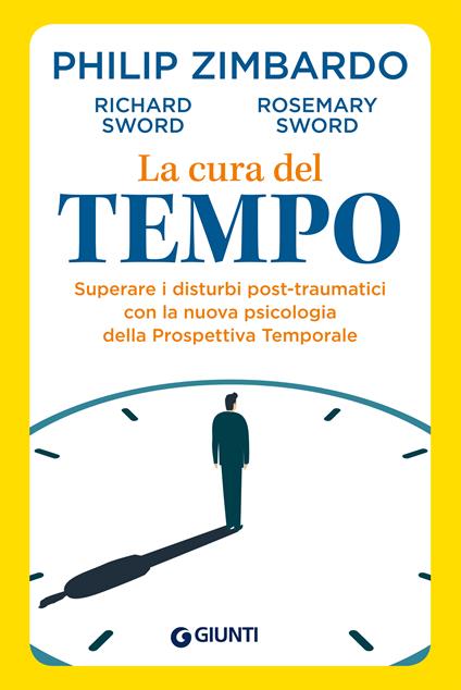 La cura del tempo. Superare i disturbi post-traumatici con la nuova psicologia della Prospettiva Temporale - Richard Sword,Rosemary Sword,Philip Zimbardo - ebook