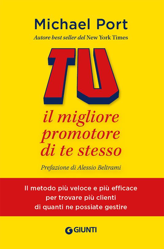 Tu: il migliore promotore di te stesso. Il metodo più veloce e più efficace per trovare più clienti di quanti ne possiate - Michael Port - copertina