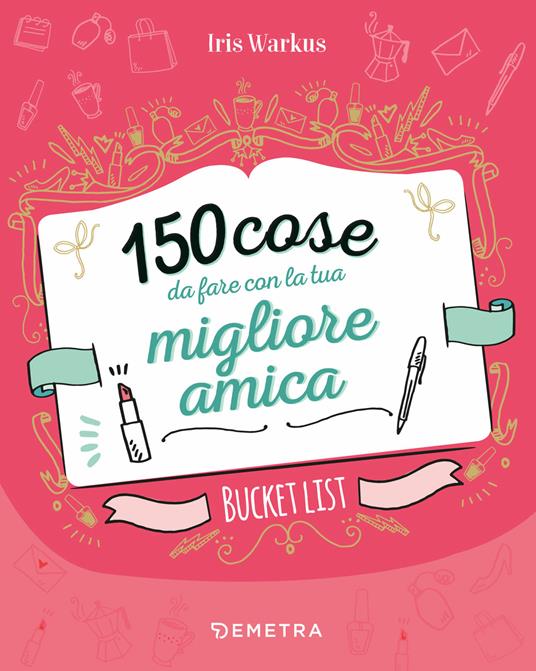 150 cose da fare con la tua migliore amica - Iris Warkus - copertina