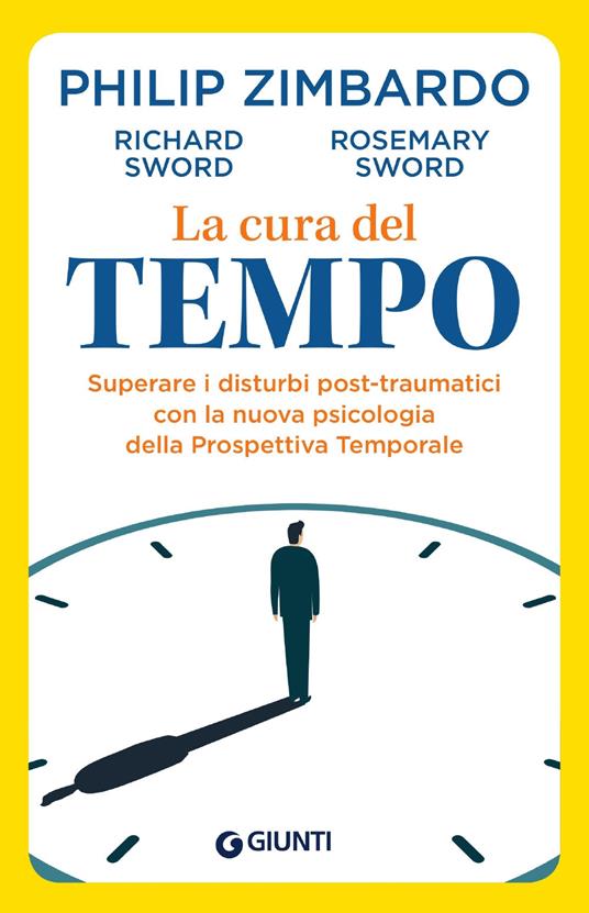 La cura del tempo. Superare i disturbi post-traumatici con la nuova psicologia della Prospettiva Temporale - Philip Zimbardo,Richard Sword,Rosemary Sword - copertina