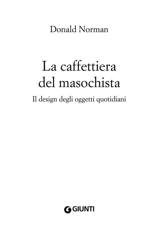 La caffettiera del masochista. Il design degli oggetti quotidiani : Norman,  Donald A., Noferi, G.: : Libri