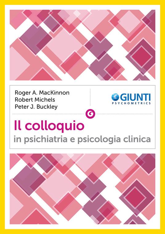 Il colloquio in psichiatria e psicologia clinica - Roger A. MacKinnon,Robert Michels,Peter J. Buckley - copertina