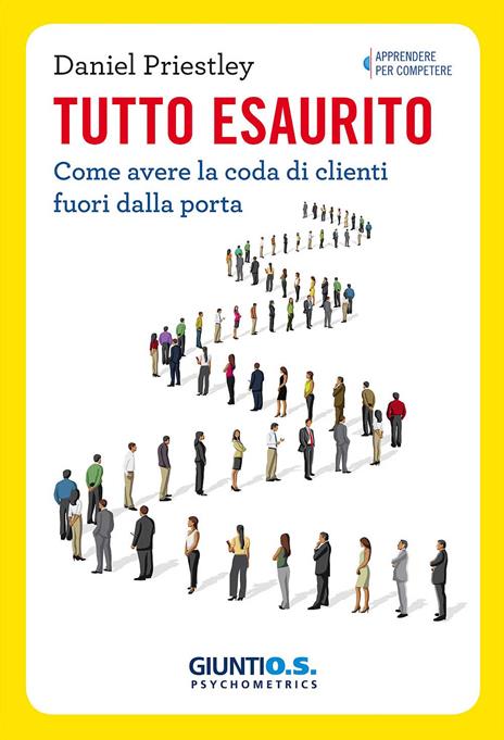 Tutto esaurito. Come avere la coda di clienti fuori dalla porta - Daniel Priestley - copertina