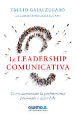 La leadership comunicativa. Come aumentare la performance personale e aziendale
