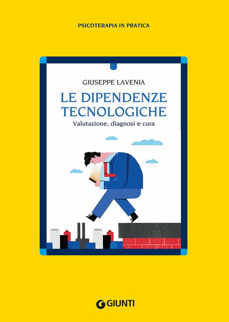 Le dipendenze tecnologiche. Valutazione, diagnosi e cura - Giuseppe Lavenia - copertina
