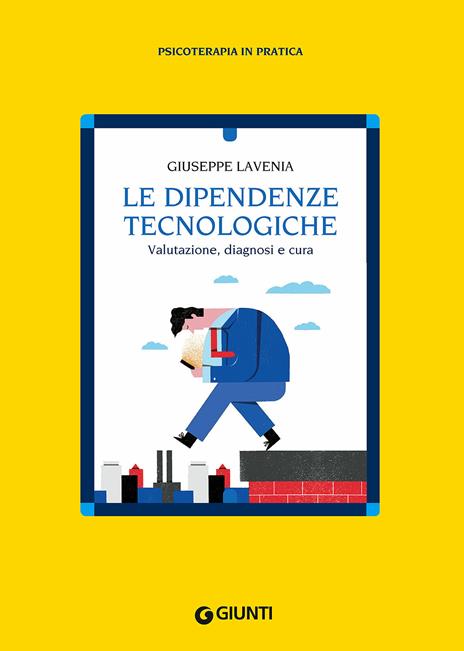 Le dipendenze tecnologiche. Valutazione, diagnosi e cura - Giuseppe Lavenia - copertina