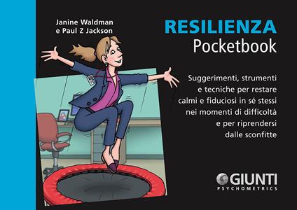 Resilienza. Suggerimenti, strumenti e tecniche per restare calmi e fiduciosi in sé stessi nei momenti di difficoltà e per riprendersi dalle sconfitte - Janine Waldman,Paul Z. Jackson - copertina