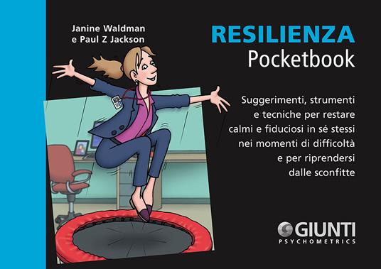 Resilienza. Suggerimenti, strumenti e tecniche per restare calmi e fiduciosi in sé stessi nei momenti di difficoltà e per riprendersi dalle sconfitte - Janine Waldman,Paul Z. Jackson - copertina