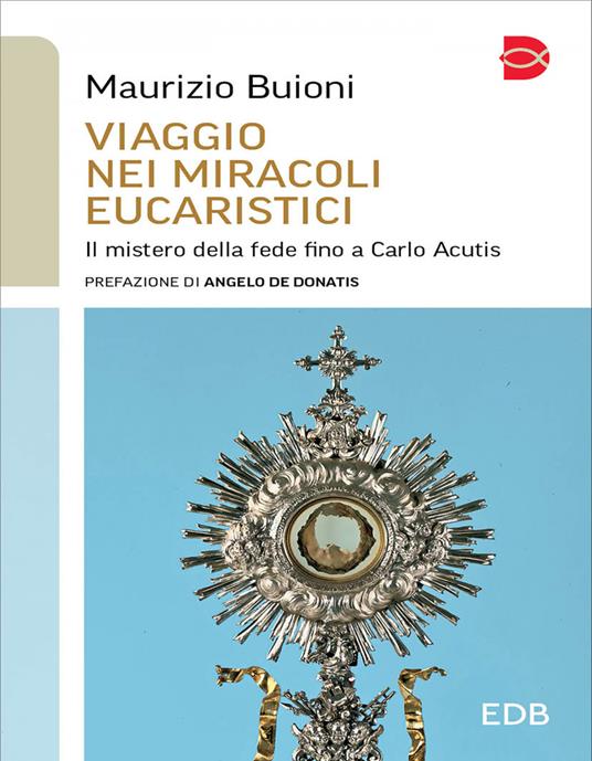 Viaggio nei miracoli eucaristici. Il mistero della fede fino a Carlo Acutis - Maurizio Buioni - ebook